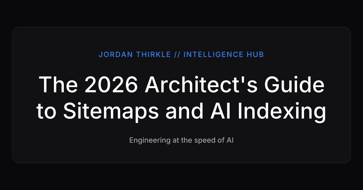 The 2026 Architect's Guide to Sitemaps and AI Indexing